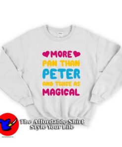 More Pan Than Peter And Twice As Magical Unisex Sweatshirt