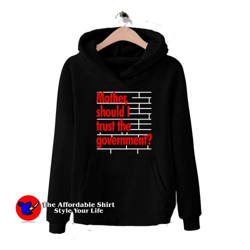 Mother Should I Trust The Government 500x500 Mother Should I Trust The Government Hoodie