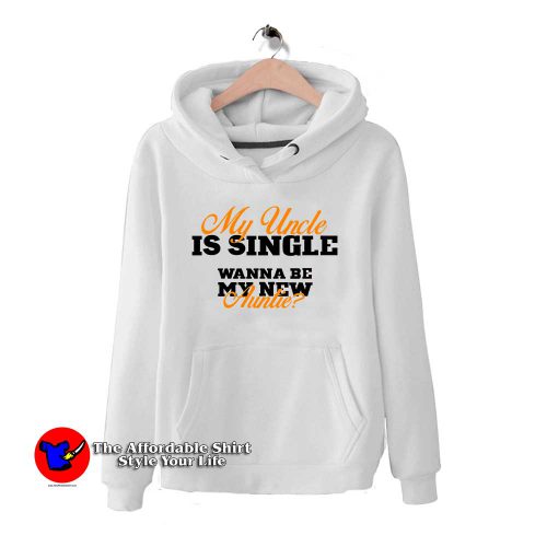 My Uncle is Single Wanna Be My New Auntie 500x500 My Uncle is Single Wanna Be My New Auntie Hoodie