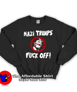 Nazi Trump Fuck OFF Unisex Sweatshirt