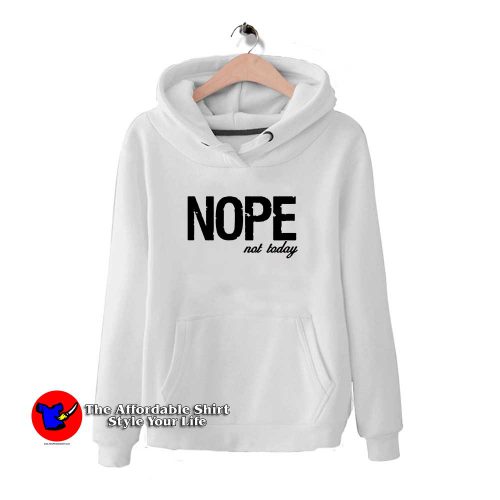 Nope Not Today Quote 1 500x500 Nope Not Today Quote Hoodie