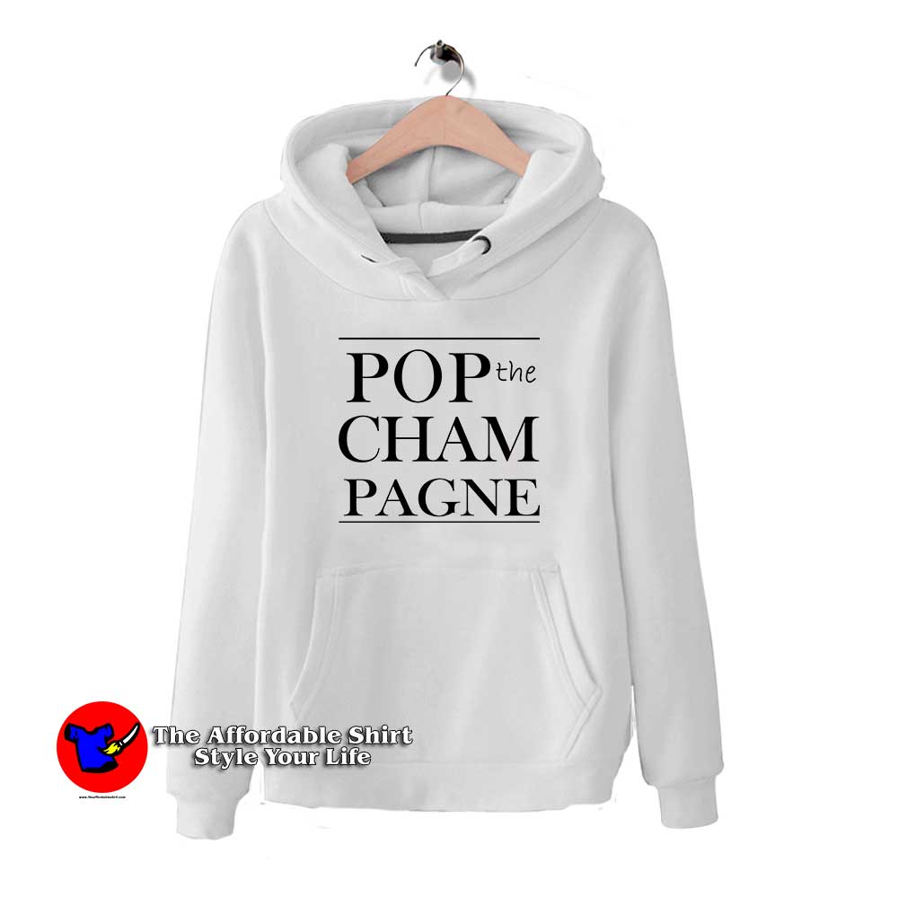 Pop The Champagne 510x510 image Pop The Champagne 510x510 Pop The Champagne Hoodie