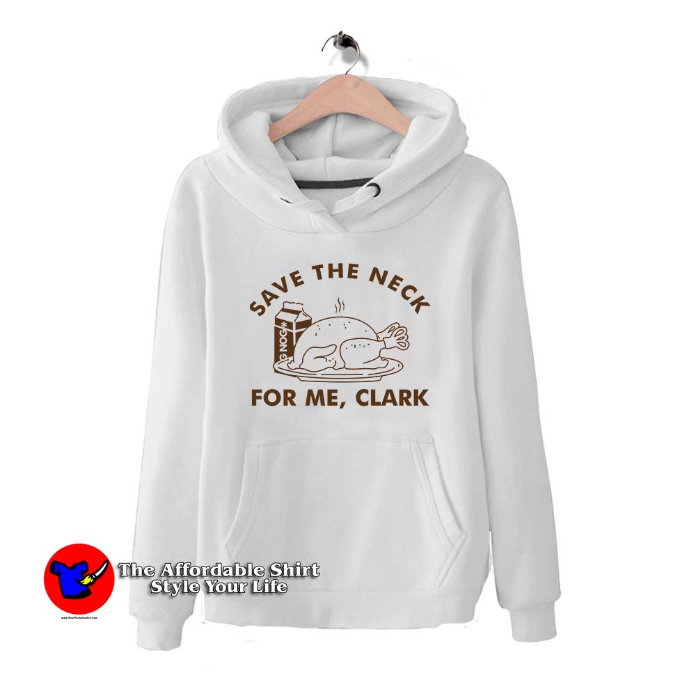 Save The Neck For Me Clark Funny Thanksgiving 510x510 image Save The Neck For Me Clark Funny Thanksgiving 510x510 Save The Neck For Me Hoodie