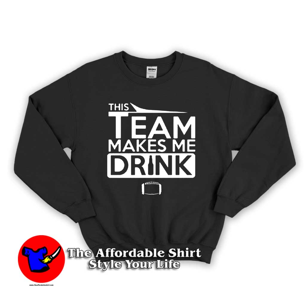 This Team Makes Me Drink 510x510 image This Team Makes Me Drink 510x510 This Team Makes Me Drink Unisex Sweatshirts