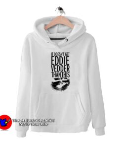 It Doesn't Eddie Vedder Hoodie