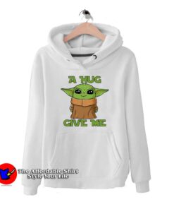 A Hug Give Me Yoda Funny Hoodie