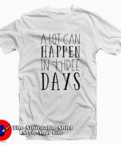 A Lot Can Happen In Three Days Unisex T-Shirt