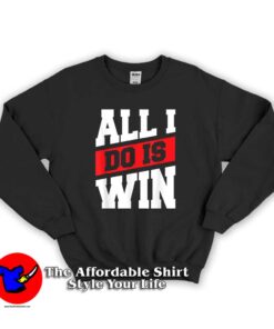 All i do is win Unisex Swearshirt