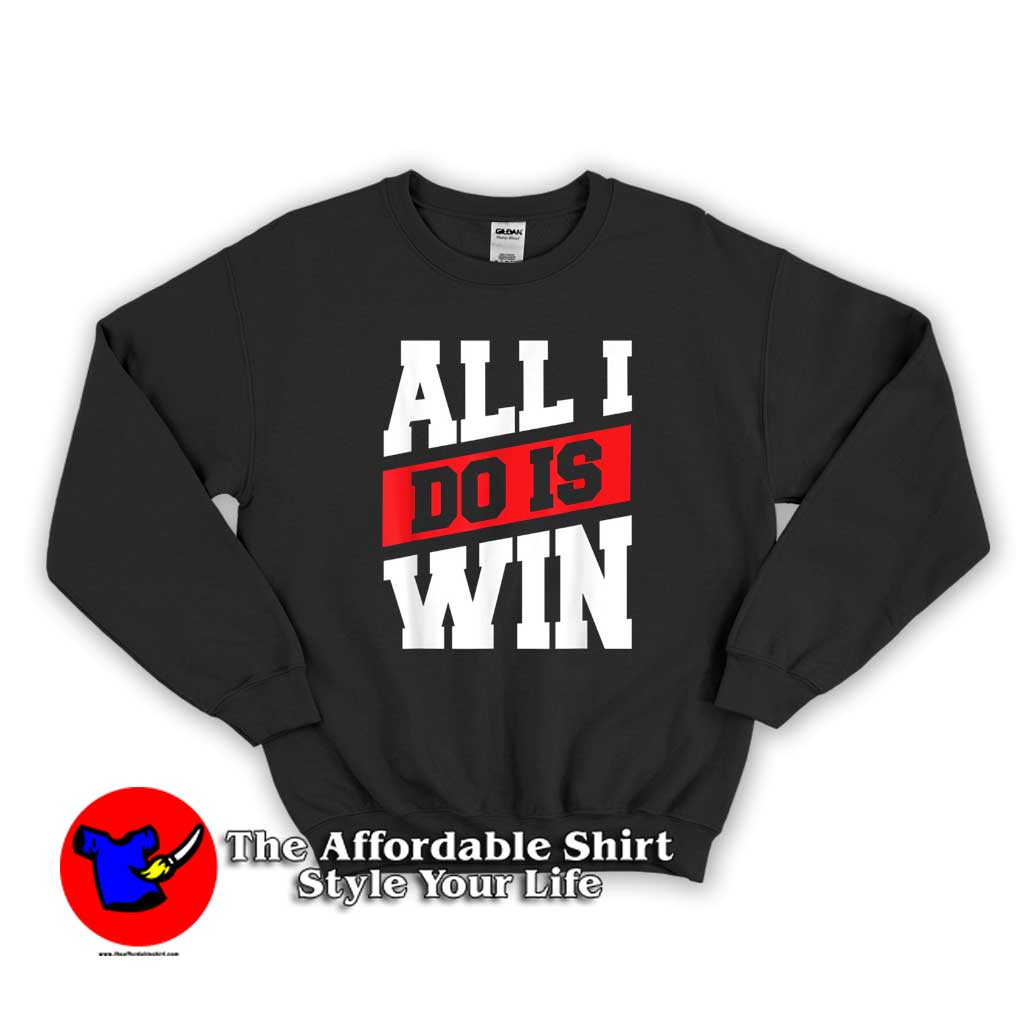All i do is win Unisex Swearshirt 510x510 image All i do is win Unisex Swearshirt 510x510 All i do is win Unisex Swearshirt