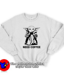 Baby Yoda Need Coffee Sweatshirt Cheap