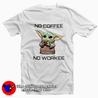 Baby Yoda No Coffe No Work T-Shirt Cheap