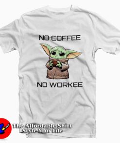 Baby Yoda No Coffe No Work T-Shirt Cheap