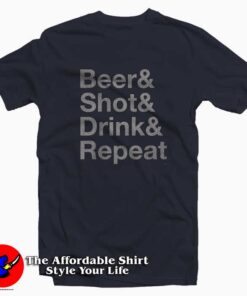 Beer & Shot & Drink & Repeat T-Shirt