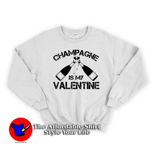 Champagne Is My Valentine Wine 500x500 Champagne Is My Valentine Wine Sweatshirt