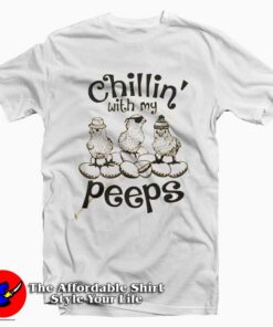 Chillin With My Peeps T-Shirt