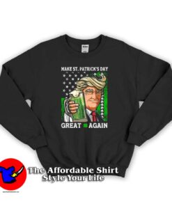 St Patrick's Donald Trump Drink Beer Sweatshirt