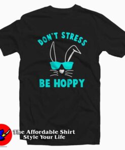 Don't Stress Be Hoppy Easter T-Shirt