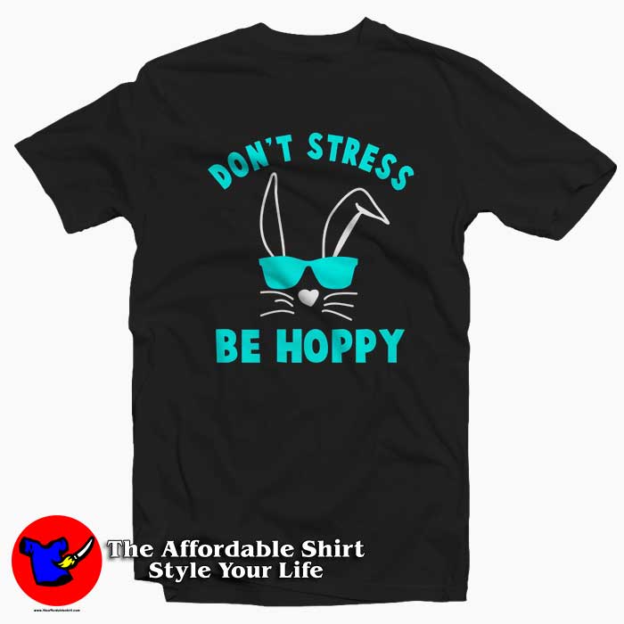 Dont Stress Be Hoppy 510x510 image Dont Stress Be Hoppy 510x510 Don't Stress Be Hoppy Easter T Shirt