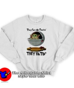 Funny Baby Yoda They Hatin Sweatshirt