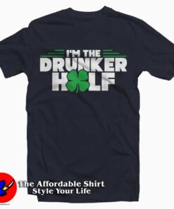 Funny I'm The Drunker Half T-Shirt