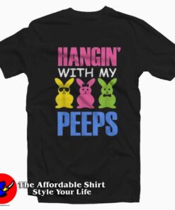 Hangin With My Peeps Funny Easter T-Shirt