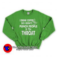 I DONT PUNCH PEOPLE IN THE THROAT Sweatshirt
