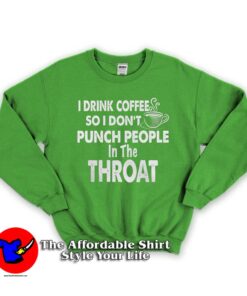 I DONT PUNCH PEOPLE IN THE THROAT Sweatshirt