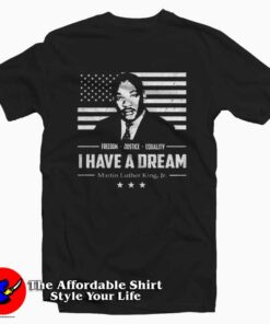 I Have A Dream Freedom Justice Equality Mlk Jr T-shirt