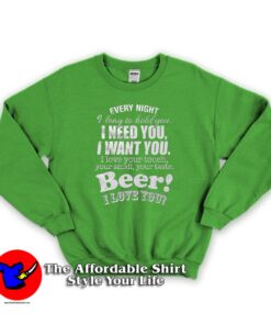 I Need You Beer Unisex Sweatshirt