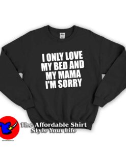 I Only Love My Bed and My Mama Sweatshirt