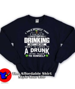 I Should Stop Drinking a Drunk Sweatshirt