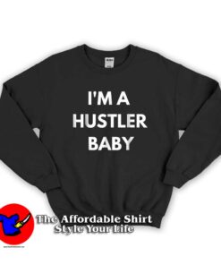 I'm a Hustler Baby Funny Swearshirt