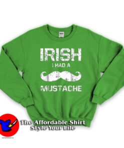 Irish I Had A Mustache Sweatshirt