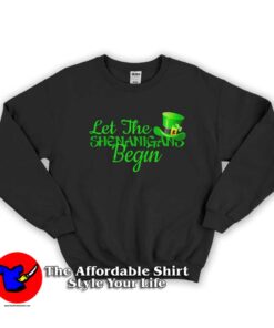 Let The Shenanigans Begin Irish Sweatshirt