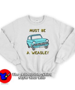 Must Be Car A Weasley White Swearshirt
