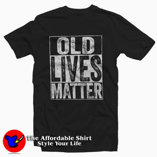 OLD Lives Matter T Shirt 500x500 OLD Lives Matter Unisex T Shirt
