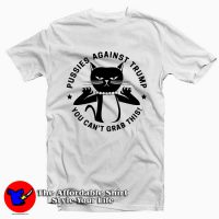 Pussies Against Trump You Cant Grab Tee Shirt