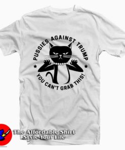 Pussies Against Trump You Cant Grab Tee Shirt