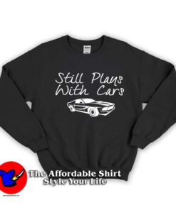 STILL PLAYS With Cars Unisex Sweatshirt