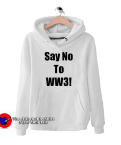 Say No To WW3 Trend Hoodie