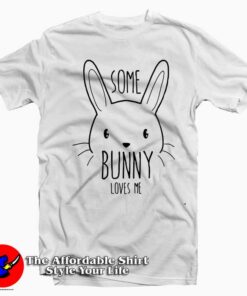 Some Bunny Loves Me T-Shirt