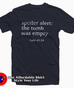 Spoiler Alert The Tomb Was Empty Gift For Easter T-Shirt