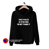 The Force is Strong in My Family Hoodie
