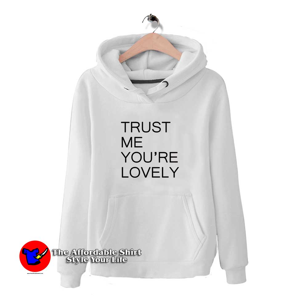Trust Me Youre LOVELY 510x510 image Trust Me Youre LOVELY 510x510 Trust Me You're LOVELY Graphic Hoodie
