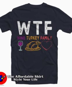 WTF Wine Turkey Family T-Shirt