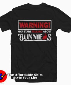 Warning May Start Talk About Bunnies T-Shirt