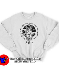 We Are The Granddaughters Of The Witches Sweatshirt