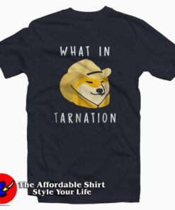 What In Tarnation Funny T Shirt