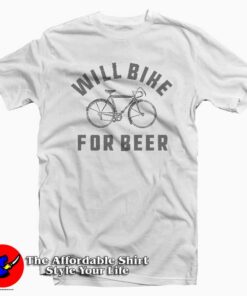 Will Bike For Beer Fun T-Shirt