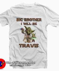 Yoda Big Brother I Will Be Travis Tee Shirt